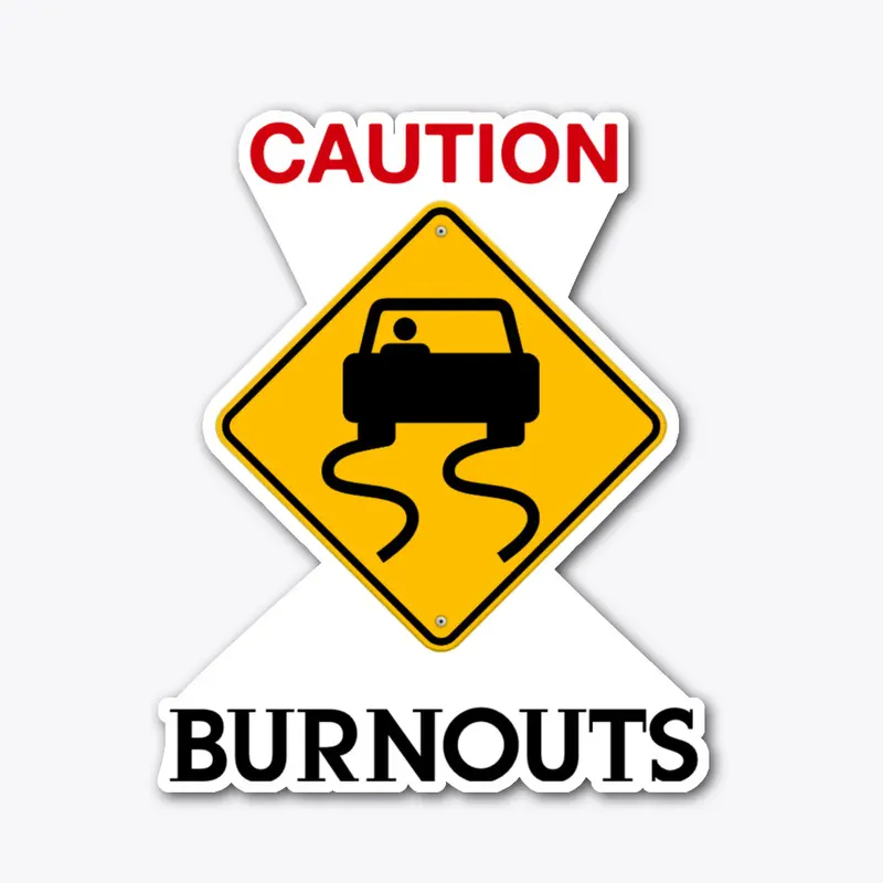 Caution Burnouts